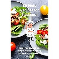 30 Diets Recipes for Students !: Eating healthy and lose weight without breaking the bank has never been easier! 30 Diets Recipes for Students !: Eating healthy and lose weight without breaking the bank has never been easier! Kindle