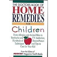 The Doctors Book of Home Remedies for Children: From Allergies and Animal Bites to Toothache and TV Addiction, Hundreds of Doctor-Proven Techniques The Doctors Book of Home Remedies for Children: From Allergies and Animal Bites to Toothache and TV Addiction, Hundreds of Doctor-Proven Techniques Hardcover