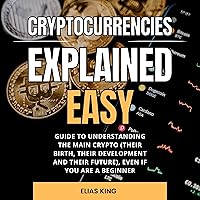 Cryptocurrencies Explained Easy: Guide to Understanding the Main Crypto (Their Birth, Their Development and Their Future), Even If You Are a Beginner Cryptocurrencies Explained Easy: Guide to Understanding the Main Crypto (Their Birth, Their Development and Their Future), Even If You Are a Beginner Audible Audiobook Paperback
