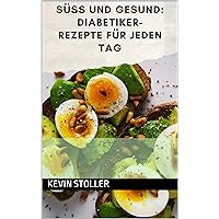 Süß und gesund: Diabetiker-Rezepte für jeden Tag (Gesunde Ernährung für Jedermann) (German Edition)
