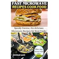 Fast microwave Recipes cook Food : Speedy Cuisine, the delicious Microwave Recipes for Busy Cooks Fast microwave Recipes cook Food : Speedy Cuisine, the delicious Microwave Recipes for Busy Cooks Kindle Paperback