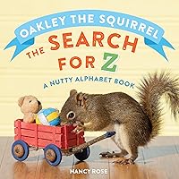 Oakley the Squirrel: The Search for Z: A Nutty Alphabet Book Oakley the Squirrel: The Search for Z: A Nutty Alphabet Book Board book