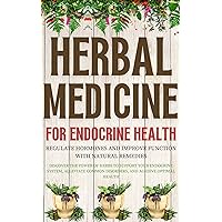 Herbal Medicine for Endocrine Health: Regulate Hormones and Improve Function with Natural Remedies: Discover the Power of Herbs to Support Your Endocrine System, Alleviate Common Disorders Herbal Medicine for Endocrine Health: Regulate Hormones and Improve Function with Natural Remedies: Discover the Power of Herbs to Support Your Endocrine System, Alleviate Common Disorders Kindle
