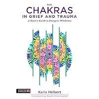 The Chakras in Grief and Trauma The Chakras in Grief and Trauma Paperback Kindle