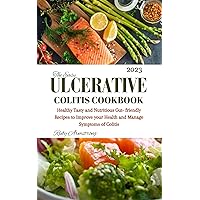 Ulcerative Colitis Cookbook : Healthy Tasty and Nutritious Easy Gut-friendly Recipes to Improve your Health and Manage Symptoms of Colitis | Contains a 7 Day Meal Plan & Planner to manage IBD. Ulcerative Colitis Cookbook : Healthy Tasty and Nutritious Easy Gut-friendly Recipes to Improve your Health and Manage Symptoms of Colitis | Contains a 7 Day Meal Plan & Planner to manage IBD. Kindle Paperback