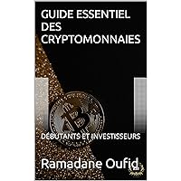 GUIDE ESSENTIEL DES CRYPTOMONNAIES: DÉBUTANTS ET INVESTISSEURS (French Edition)