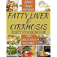 FATTY LIVER AND CIRRHOSIS DIET COOKBOOK: The Ultimate Guide With Over 100 Delicious Recipes Supporting Liver Health And Managing Hepatic Conditions FATTY LIVER AND CIRRHOSIS DIET COOKBOOK: The Ultimate Guide With Over 100 Delicious Recipes Supporting Liver Health And Managing Hepatic Conditions Kindle Paperback