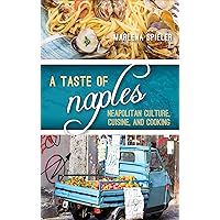 Taste of Naples: Neapolitan Culture, Cuisine, and Cooking (Big City Food Biographies) Taste of Naples: Neapolitan Culture, Cuisine, and Cooking (Big City Food Biographies) Kindle Hardcover