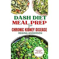 DASH Diet Meal Prep For Chronic Kidney Disease: Delicious Low Sodium Recipes to Manage CKD Stage 3 and Lower Blood Pressure Naturally DASH Diet Meal Prep For Chronic Kidney Disease: Delicious Low Sodium Recipes to Manage CKD Stage 3 and Lower Blood Pressure Naturally Kindle Paperback