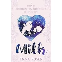 Milk: A Story of Breastfeeding in a Society That's Forgotten How Milk: A Story of Breastfeeding in a Society That's Forgotten How Kindle Paperback