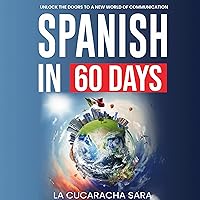 Spanish in 60 Days: The Language Learning Workbook to Help You Speak Just Like the Locals With Common Slang Words and Phrases, Conversation Starters, and Grammar Rules to Live By! Spanish in 60 Days: The Language Learning Workbook to Help You Speak Just Like the Locals With Common Slang Words and Phrases, Conversation Starters, and Grammar Rules to Live By! Paperback Audible Audiobook Kindle Hardcover
