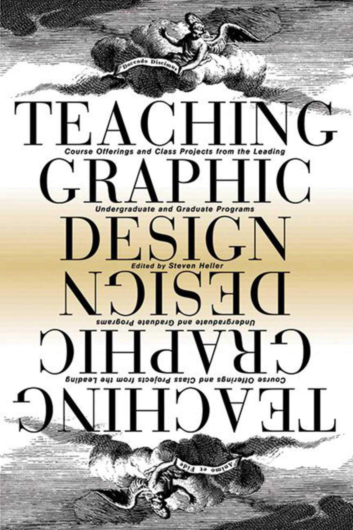 Teaching Graphic Design: Course Offerings and Class Projects from the Leading Graduate and Undergraduate Programs