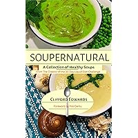 Soupernatural: A Collection of Healthy Soups Soupernatural: A Collection of Healthy Soups Kindle Paperback