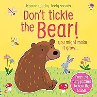 Don't Tickle The Bear! (Touchy-Feely Sound Books) Don't Tickle The Bear! (Touchy-Feely Sound Books) Board book