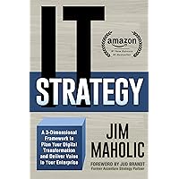 IT Strategy: A 3-Dimensional Framework to Plan Your Digital Transformation and Deliver Value to Your Enterprise IT Strategy: A 3-Dimensional Framework to Plan Your Digital Transformation and Deliver Value to Your Enterprise Kindle Paperback