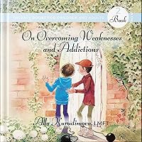 On Overcoming Weaknesses and Addictions (Therapy Books for Children and Adults Book 2) On Overcoming Weaknesses and Addictions (Therapy Books for Children and Adults Book 2) Kindle Paperback