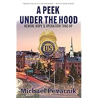A Peek Under the Hood: Heroin, Hope, and Operation Tune-Up A Peek Under the Hood: Heroin, Hope, and Operation Tune-Up Kindle Hardcover Paperback