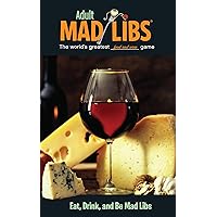 Eat, Drink, and Be Mad Libs: World's Greatest Word Game (Adult Mad Libs)