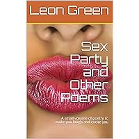 Sex Party and Other Poems: A small volume of poetry to make you laugh and excite you