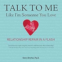 Talk to Me Like I'm Someone You Love, Revised Edition: Relationship Repair in a Flash Talk to Me Like I'm Someone You Love, Revised Edition: Relationship Repair in a Flash Audible Audiobook Paperback Kindle Audio CD