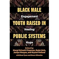 Black Male Youth Raised in Public Systems: Engagement, Healing, Hope