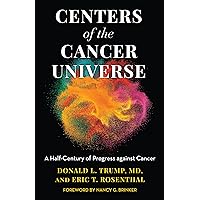 Centers of the Cancer Universe: A Half-Century of Progress Against Cancer Centers of the Cancer Universe: A Half-Century of Progress Against Cancer Kindle Hardcover