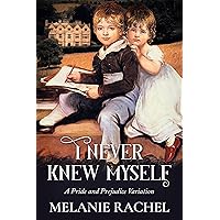 I Never Knew Myself: A Pride and Prejudice Variation (Darcy and Elizabeth Happily Ever Afters) I Never Knew Myself: A Pride and Prejudice Variation (Darcy and Elizabeth Happily Ever Afters) Kindle Paperback