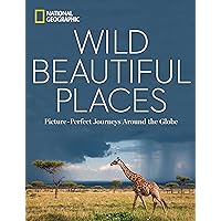 Wild, Beautiful Places: Picture-Perfect Journeys Around the Globe Wild, Beautiful Places: Picture-Perfect Journeys Around the Globe Hardcover Kindle