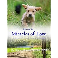 Pets and the Miracles of Love: A Veterinary Novel to Enrich the Head and the Heart from Dr. Penny's Notebook Pets and the Miracles of Love: A Veterinary Novel to Enrich the Head and the Heart from Dr. Penny's Notebook Kindle Paperback