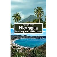 Nicaragua: Everything You Need to Know Nicaragua: Everything You Need to Know Kindle Paperback