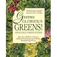 Greens Glorious Greens!: More than 140 Ways to Prepare All Those Great-Tasting, Super-Healthy, Beautiful Leafy Greens Greens Glorious Greens!: More than 140 Ways to Prepare All Those Great-Tasting, Super-Healthy, Beautiful Leafy Greens Paperback