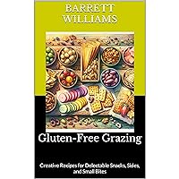 Gluten-Free Grazing: Creative Recipes for Delectable Snacks, Sides, and Small Bites Gluten-Free Grazing: Creative Recipes for Delectable Snacks, Sides, and Small Bites Kindle Audible Audiobook