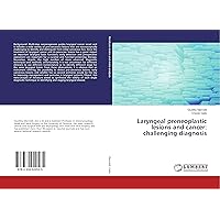 Laryngeal preneoplastic lesions and cancer: challenging diagnosis