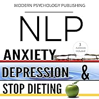 NLP: Anxiety, Depression & Dieting: 3 Manuscripts NLP: Anxiety, Depression & Dieting: 3 Manuscripts Audible Audiobook Paperback Kindle