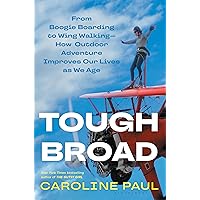 Tough Broad: From Boogie Boarding to Wing Walking―How Outdoor Adventure Improves Our Lives as We Age Tough Broad: From Boogie Boarding to Wing Walking―How Outdoor Adventure Improves Our Lives as We Age Hardcover Kindle
