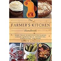 The Farmer's Kitchen Handbook: More Than 200 Recipes for Making Cheese, Curing Meat, Preserving, Fermenting, and More (Handbook Series) The Farmer's Kitchen Handbook: More Than 200 Recipes for Making Cheese, Curing Meat, Preserving, Fermenting, and More (Handbook Series) Paperback Kindle