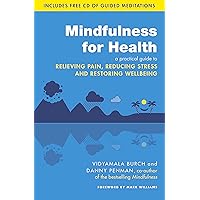 Mindfulness For Health: A Practical Guide To Relieving Pain, Reducing Stress And Restoring Wellbeing Mindfulness For Health: A Practical Guide To Relieving Pain, Reducing Stress And Restoring Wellbeing Paperback