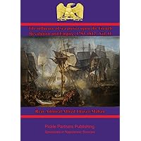 The Influence of Sea Power upon the French Revolution and Empire, 1793-1812. Vol. II The Influence of Sea Power upon the French Revolution and Empire, 1793-1812. Vol. II Kindle Hardcover Paperback MP3 CD Library Binding