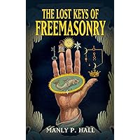 The Lost Keys of Freemasonry (Dover Occult) The Lost Keys of Freemasonry (Dover Occult) Paperback Kindle Hardcover
