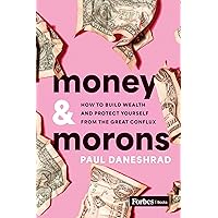 Money & Morons: How to Build Wealth and Protect Yourself from the Great Conflux Money & Morons: How to Build Wealth and Protect Yourself from the Great Conflux Hardcover Audible Audiobook Kindle