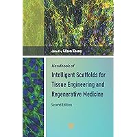 Handbook of Intelligent Scaffolds for Tissue Engineering and Regenerative Medicine Handbook of Intelligent Scaffolds for Tissue Engineering and Regenerative Medicine Kindle Hardcover