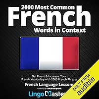 2000 Most Common French Words in Context: Get Fluent & Increase Your French Vocabulary with 2000 French Phrases 2000 Most Common French Words in Context: Get Fluent & Increase Your French Vocabulary with 2000 French Phrases Audible Audiobook Paperback Kindle