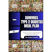 Dummies Type 2 diabetes meal plan: The Ultimate Guide to Reversing Newly Diagnosed Diabetes with Quick and Simple, Healthy, Delicious Diabetic Diet Recipes Dummies Type 2 diabetes meal plan: The Ultimate Guide to Reversing Newly Diagnosed Diabetes with Quick and Simple, Healthy, Delicious Diabetic Diet Recipes Kindle Hardcover Paperback