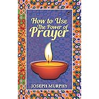 How To Use The Power of Prayer: A Motivational Guide to Transform your Life How To Use The Power of Prayer: A Motivational Guide to Transform your Life Kindle Paperback Audible Audiobook Hardcover Audio CD