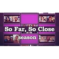 So Far So Close - Season 1