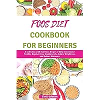 PCOS DIET COOKBOOK FOR BEGINNERS: A Collection of 18 Nutritious Recipes to Help You Enhance Fertility, Regulate Your Insulin Levels, Achieve Weight Loss, ... Balance Hormones (The Health Boost Cooking) PCOS DIET COOKBOOK FOR BEGINNERS: A Collection of 18 Nutritious Recipes to Help You Enhance Fertility, Regulate Your Insulin Levels, Achieve Weight Loss, ... Balance Hormones (The Health Boost Cooking) Kindle Paperback