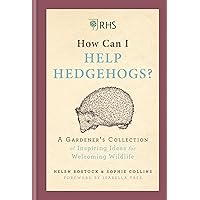 RHS How Can I Help Hedgehogs?: A Gardener’s Collection of Inspiring Ideas for Welcoming Wildlife RHS How Can I Help Hedgehogs?: A Gardener’s Collection of Inspiring Ideas for Welcoming Wildlife Hardcover