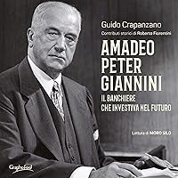 Amadeo Peter Giannini. Il banchiere che investiva nel futuro Amadeo Peter Giannini. Il banchiere che investiva nel futuro Audible Audiobook Kindle Paperback