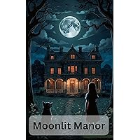 Moonlit Manor: A Tale of Friendship and Mystery: Join Emily and Max on a Heartwarming Adventure in Moonlit Manor