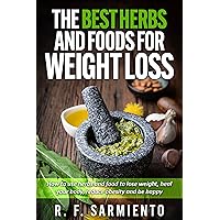 The Best Herbs and Foods for Weight Loss: How to use herbs and food to lose weight, heal your body, reduce obesity and be happy The Best Herbs and Foods for Weight Loss: How to use herbs and food to lose weight, heal your body, reduce obesity and be happy Kindle Audible Audiobook Paperback
